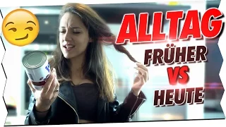 Alltag: Früher VS. Heute!