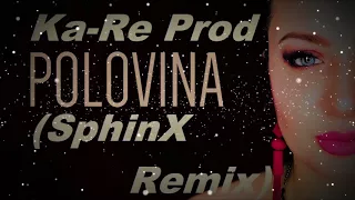 Ka Re Prod-ПОЛОВИНА( Dj SphinX Remix)