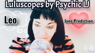 LULUSCOPES  BY PSYCHIC LJ , PERSONAL  PREDICTIONS , LEO  JUNE  HOROSCOPES