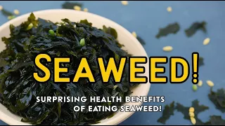 Health Benefits of Eating Seaweed Will Surprise You