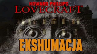 Howard Phillips Lovecraft - Ekshumacja [LEKTOR PL]