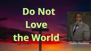 Voddie Baucham 2024 - Do Not Love the World