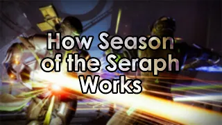 Destiny 2: How Season of the Seraph (Season 19) Works