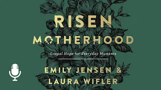 Risen Motherhood, Ep. 2: Hope for Imperfect Moms