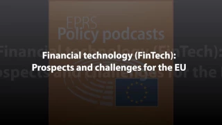 Financial technology (FinTech): Prospects and challenges for the EU [Policy Podcast]