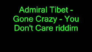 Admiral Tibet - Gone Crazy - You Don't Care riddim