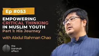 Empowering Critical Thinking in Muslim Youth: Part 1 | Abdul Rahman Chao | 053