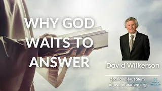 David Wilkerson - WHY GOD WAITS TO ANSWER | Powerful Sermon
