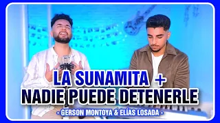 LA SUNAMITA + NADIE PUEDE DETENERLE || GERSON MONTOYA & ELÍAS LOSADA
