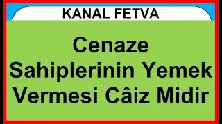 Ölü Sahiplerinin Cenaze Merasiminden Sonra Yemek Vermesi Uygun Mudur