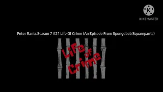 Peter Rants Season 7 #21 Life Of Crime (An Episode From Spongebob Squarepants)