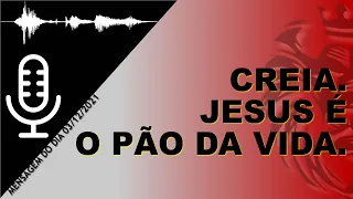 CREIA. JESUS É O PÃO DA VIDA. (João 6: 35; 47-48)