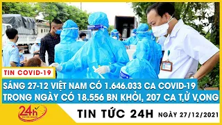 Tin nóng Covid sáng 27/12 Cả nước 1.651.673 ca,Hà Nội tiếp tục cao nhất nước,dân cần“vaccine ý thức"