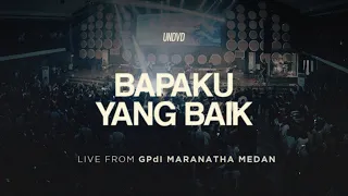 Bapaku Yang Baik (Bezaliel Yehuda S.) | UNDVD Live From GPdI Maranatha Medan