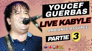 YOUCEF GUERBAS - MEILLEUR LIVE KABYLE ⵣ 🔥🎶 (Part-3) [ HD 2023 ]