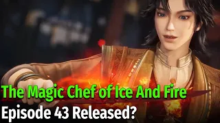 The Magic Chef of Ice And Fire Episode 43 Release Date And Time