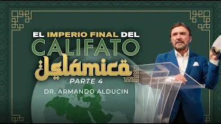 El Imperio Final del Califato Islámico - Parte 4 | Dr. Armando Alducin