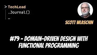 #79 - Domain-Driven Design With Functional Programming - Scott Wlaschin