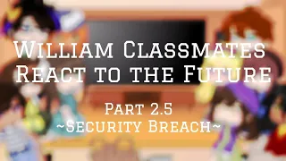 William's Classmates React to the Future//Part 2.5_Security Breach//FNaF AU