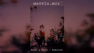 Rauf & Faik - Rubicon (slowed)