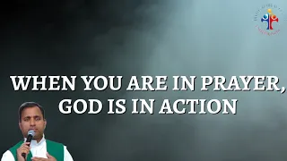 When you are in prayer, God is in action! - Fr Joseph Edattu VC