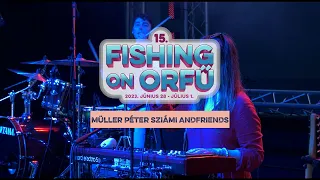 Müller Péter Sziámi AndFriends - Fishing on Orfű 2023 (Teljes koncert)