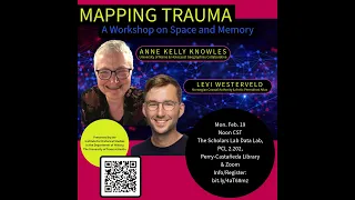 “Mapping Trauma: A Workshop on Space and Memory” by Anne Kelly Knowles and Levi Westerveld