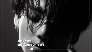 [Slowed Tempo] Jung Kook - Shot Glass Of Tears