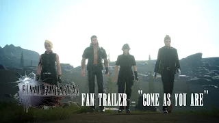 Final Fantasy XV - [Fan Edit Trailer] "Come as You Are"