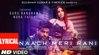 Naach Meri Rani (LYRICAL) Guru Randhawa Feat. Nora Fatehi |Tanishk Bagchi, Nikhita Gandhi| Bhushan K