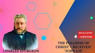 The Fullness of Christ – Received! "John 1:16" charles spurgeon #sermon