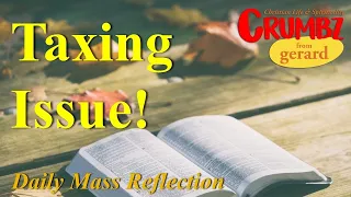 08 Aug ~ Taxing Issue! ~ Matthew 17,22–27  | Daily Mass Reflection