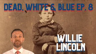 Dead, White & Blue Ep. 8: Willie Lincoln