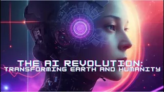 The AI Revolution | Transforming Earth and Humanity [Full Video]