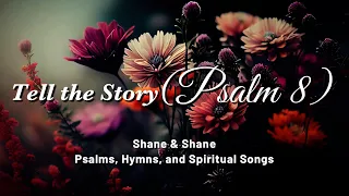 Tell the Story (Psalm 8), Shane and Shane (With Lyrics)