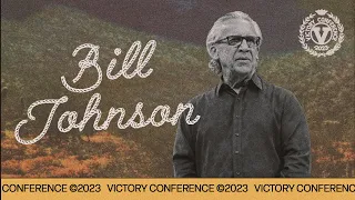 BILL JOHNSON | VICTORY CONFERENCE 2023 | SATURDAY MORNING
