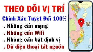 Theo dõi vị trí chính xác100% - Không cần Mạng - Không cần Wifi  - Không cần GPS -  Dù Tắt nguồn