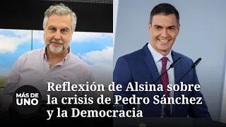 Reflexión de Alsina sobre la crisis de Pedro Sánchez y la Democracia