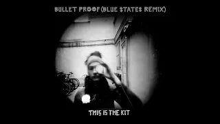 This Is The Kit - Bullet Proof (Blue States Remix)