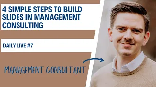 4 easy steps to build great slides in management consulting (DailyLive #7)