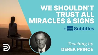 Why We Shouldn't Trust All Miracles And Signs | Derek Prince