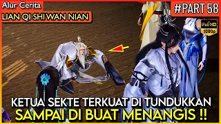 BAHKAN KETUA SEKTE TERKUAT DI BUAT TUNDUK DAN MENANGIS !!- Alur Cerita Donghua #LQSWN PART 58