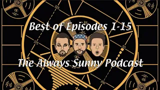 The Best of Episodes 1-15 of The Always Sunny Podcast