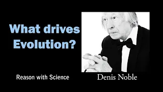 What drives evolution | Denis Noble | Reason with Science | Darwin | Selfish genes | Richard Dawkins