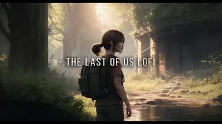 The Last of Us Lofi - Relax with Ellie 🎵 [Study, play, Sleep, Relax] - Relaxar, Jogar, Dormir