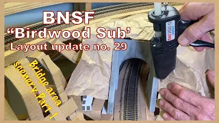 BNSF "Birdwood Sub'  Layout update  no.29 .Bridge section scenery .Part 1