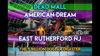 DEAD MALL - AMERICAN DREAM - EAST RUTHERFORD NJ - THE 5 BILLION DOLLAR DISASTER