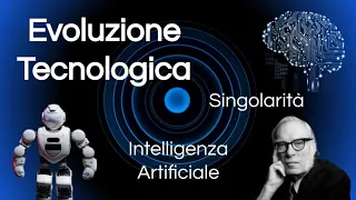 EVOLUZIONE TECNOLOGICA: la singolarità e il FUTURO dell'UOMO    (Con ESPERIMENTO)