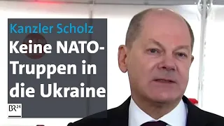 Kanzler Scholz: Keine NATO-Truppen in die Ukraine | BR24