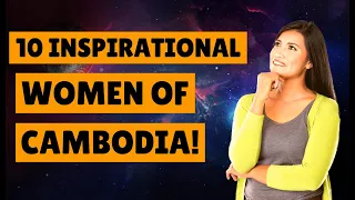 👩‍🦱 10 Inspirational Women Of Cambodia | Living In Cambodia.